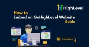 How to Embed on GoHighLevel Website Detailed Guide 2025