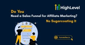 Do You Need a Sales Funnel for Affiliate Marketing No Sugarcoating It