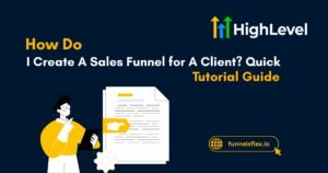How Do I Create A Sales Funnel for A Client Quick 5-Step Tutorial Guide