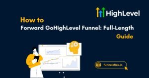 How to Forward GoHighLevel Funnel Full-Length Guide