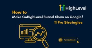 How to Make GoHighLevel Funnel Show on Google 11 Pro Strategies