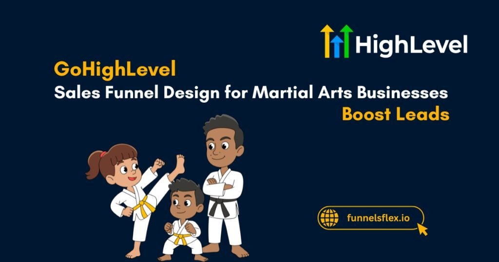GoHighLevel Sales Funnel Design for Martial Arts Businesses to Boost Leads & Memberships