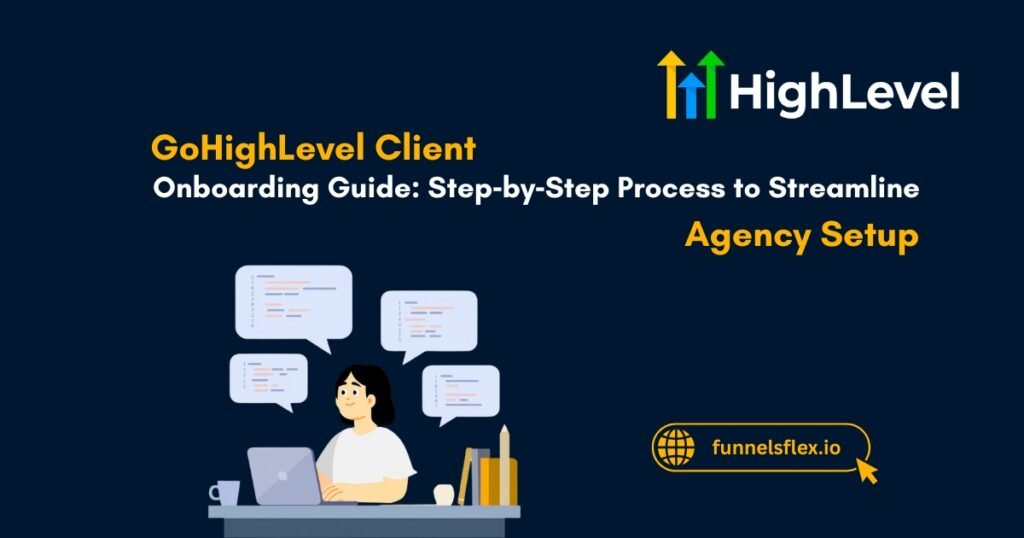 GoHighLevel Client Onboarding Guide Step‑by‑Step Process to Streamline Agency Setup & Success