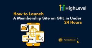 How to Launch a Membership Site on GHL in Under 24 Hours