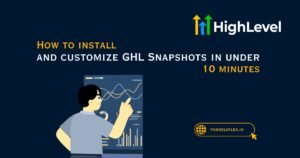 How to install and customize GHL Snapshots in under 10 minutes