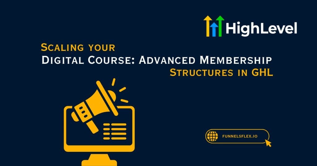 Scaling your Digital Course Advanced Membership Structures in GHL